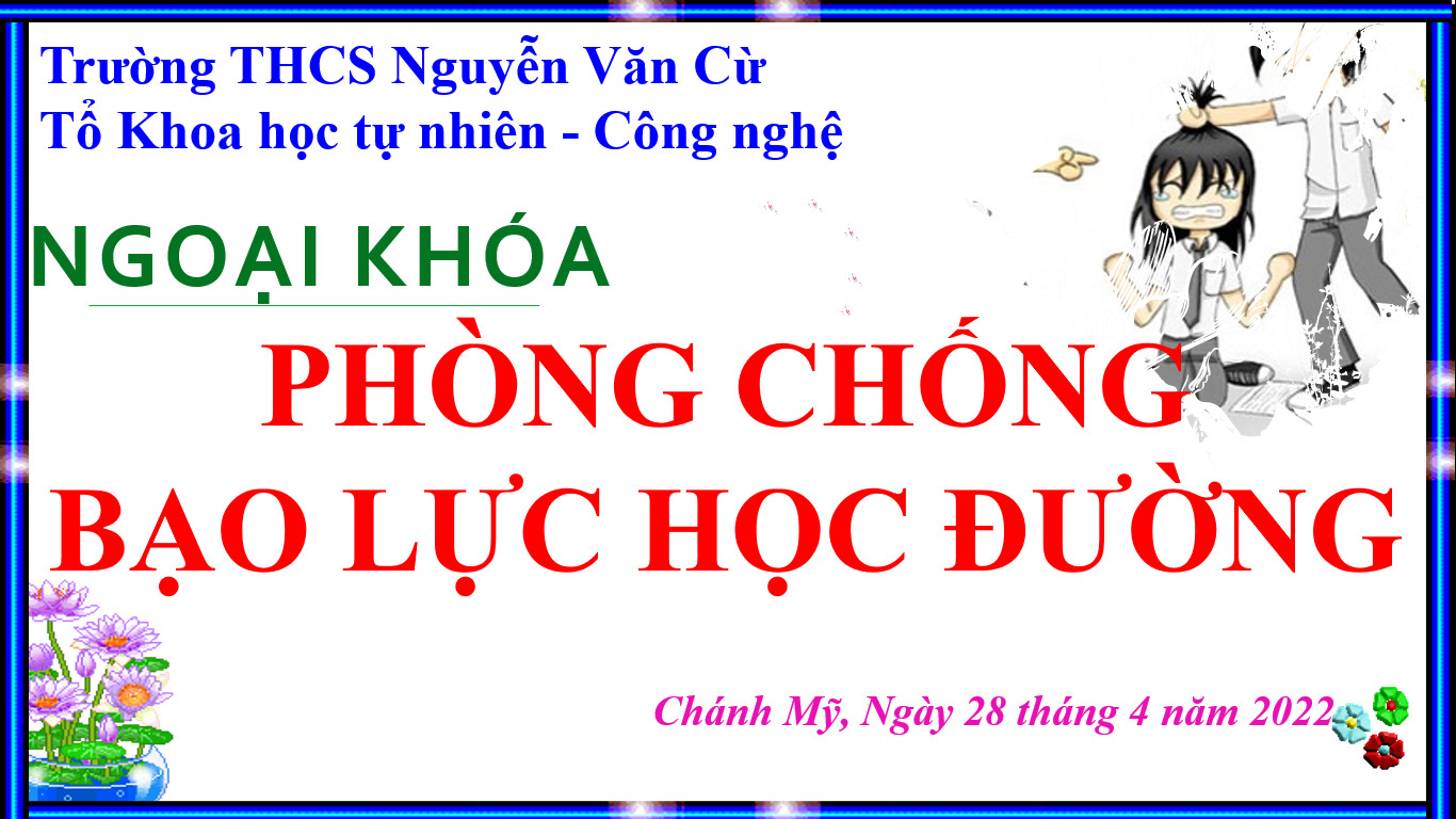 Sinh hoạt ngoại khóa Chủ đề: "Phòng chống bạo lực học đường" năm học 2021 - 2022