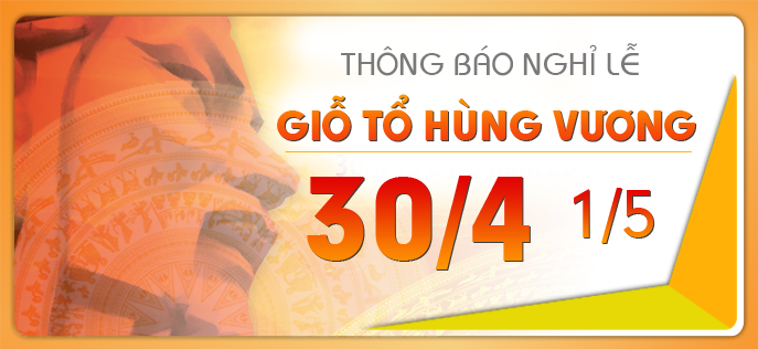 Thông báo nghỉ Lễ Giỗ tổ Hùng Vương, Lễ 30/4 Giải phóng Miền Nam và Quốc tế Lao động 01/5 năm 2023